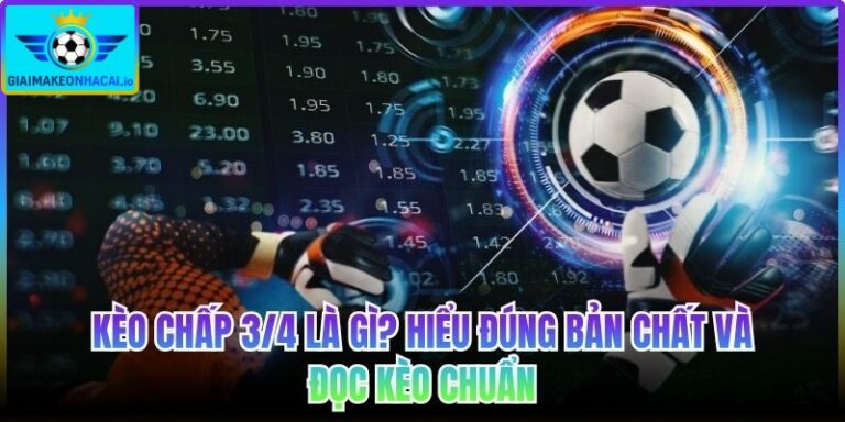 Kèo chấp 3/4 là gì