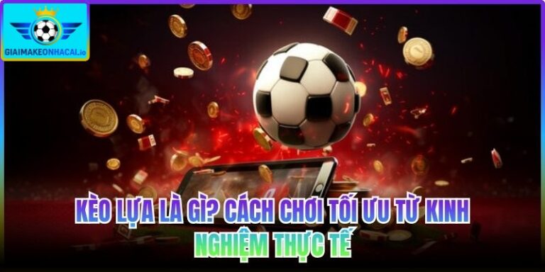 Kèo lựa là gì