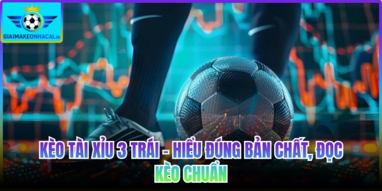 Kèo tài xỉu 3 trái