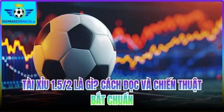 Tài xỉu 1.5/2